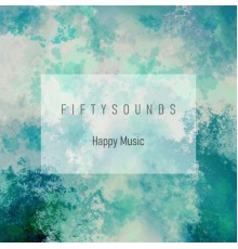 FIFTYSOUNDS - Happy Music