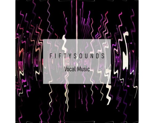 FIFTYSOUNDS - Vocal Music