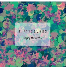 FIFTYSOUNDS - Happy Music V. 2