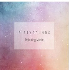 FIFTYSOUNDS - Relaxing Music