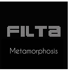 FILTA - METAMORPHOSIS