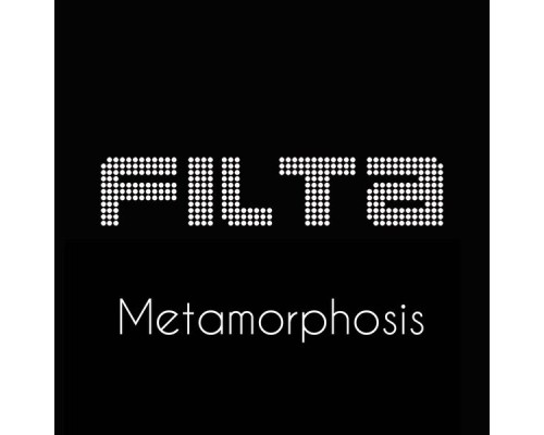 FILTA - METAMORPHOSIS