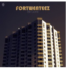 FORTWENTEEZ - Be Gone