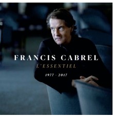 FRANCIS CABREL - L'essentiel 1977-2017