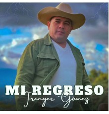 FRANYER GÓMEZ - Mi Regreso