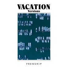 FRENSHIP - Vacation Versions (Vacation Version)