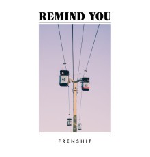 FRENSHIP - Remind You