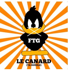 FTG - Le canard  (Ta gueule)