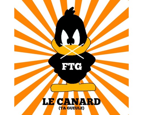 FTG - Le canard  (Ta gueule)