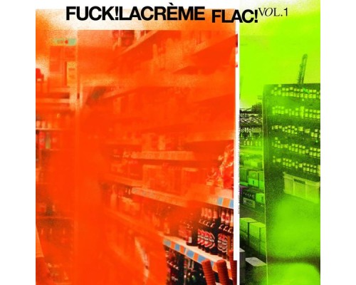 FUCK!LACRÈME - FLAC! , Vol. 1