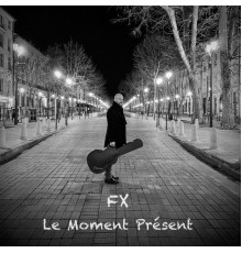 FX - LE MOMENT PRESENT