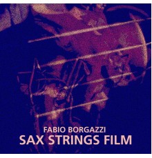 Fabio Borgazzi - Sax Strings Film