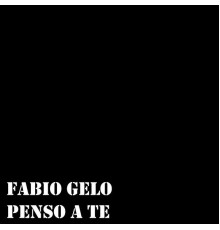 Fabio Gelo - Penso a te