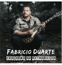 Fabrício Duarte - Evolução ou Retrocesso