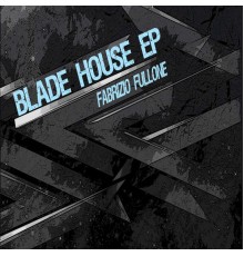 Fabrizio Fullone - Blade House EP