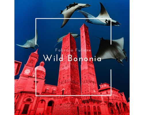 Fabrizio Fullone - Wild Bononia