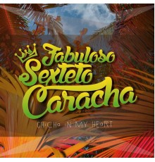 Fabuloso Sexteto Caracha - Chicha In My Heart