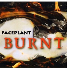 Faceplant - Burnt