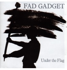 Fad Gadget - Under the Flag