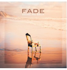 Fade - Bring Me Back