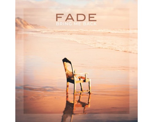 Fade - Bring Me Back