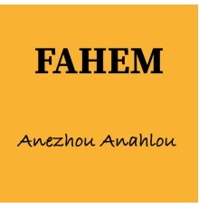 Fahem - Anezhou Anahlou