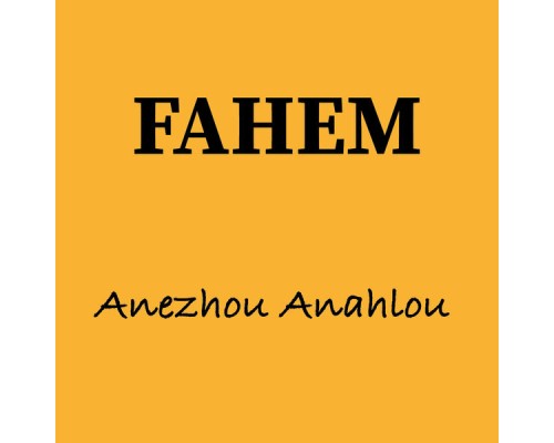 Fahem - Anezhou Anahlou