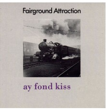 Fairground Attraction - Ay Fond Kiss