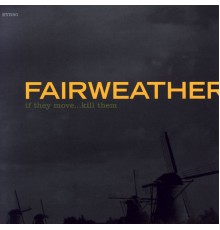 Fairweather - If They Move...Kill Them