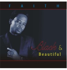 Faith - Black And Beautiful