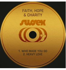 Faith, Hope & Charity - Who Made You Go / Heavy Love