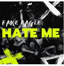 Fake Eagle - Hate Me