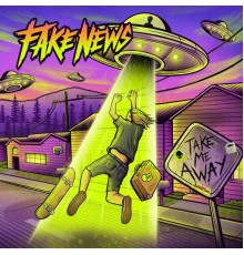 Fake News - Take Me Away