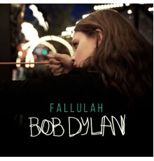 Fallulah - Bob Dylan