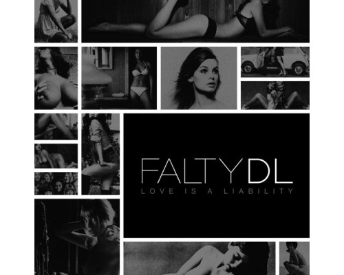 FaltyDL - Love Is A Liability