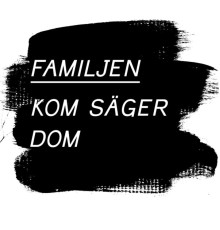 Familjen - Kom Säger Dom