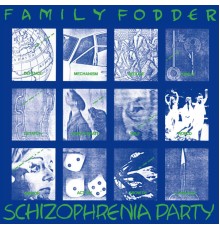 Family Fodder - Schizophrenia Party