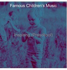 Famous Children's Music - Inspiring (Preschool)