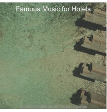 Famous Music for Hotels - Spirited Ambiance for Hotel Lounges