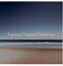 Famous Tropical Christmas - We Three Kings - Christmas 2020