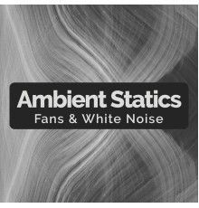 Fans & White Noise - Ambient Statics