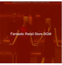 Fantastic Retail Store BGM - Music for Boutique Shops - Brilliant Acoustic Guitar