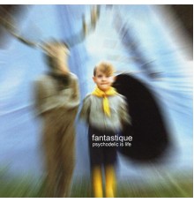 Fantastique - Psychodelic Is Life