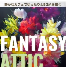 Fantasy Attic, Akira Ogawa - 静かなカフェでゆったりとbgmを聴く