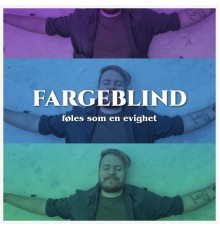 Fargeblind - Føles Som En Evighet