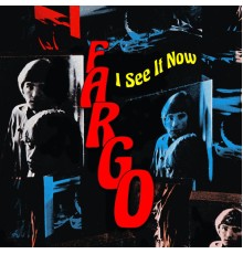 Fargo - I See It Now