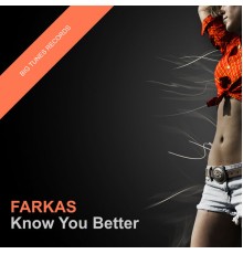 Farkas - Know You Better