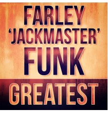 Farley "Jackmaster Funk" - Greatest