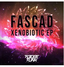 Fascad - Xenobiotic EP