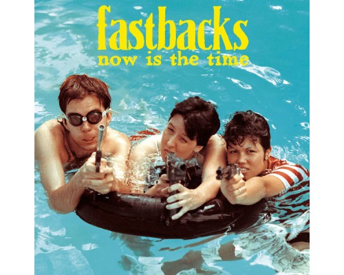 Fastbacks - Now Is the Time